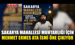 MEHMET ERMES ATA'NIN SAKARYA MAHALLESİ MUHTARLIĞINA ADAYLIĞI GÜNDEMDE