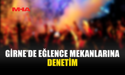 GİRNE POLİSİNDEN EĞLENCE MEKANLARINA SIKI DENETİM