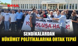 SENDİKALARDAN HÜKÜMETE SERT ELEŞTİRİ