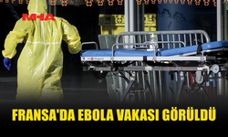 FRANSA’DA EBOLA ALARMI: İLK VAKA TESPİT EDİLDİ