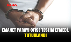 39 BİN TL’LİK EMANET PARAYI ZİMMETİNE GEÇİRDİĞİ İDDİA EDİLDİ