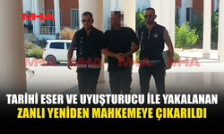 ESKİ ESER VE UY*ŞTURUCU ZANLISINA EK TUTUKLULUK VERİLDİ