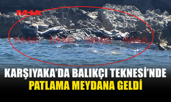 KARŞIYAKA'DA TEKNEDE PATLAMA: 2 YARALI