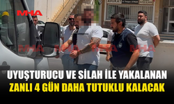 UY*ŞTURUCU VE SİLAH İLE YAKALANAN ZANLI YENİDEN MAHKEMEYE ÇIKARILDI