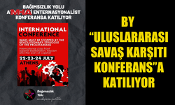 BAĞIMSIZLIK YOLU “ULUSLARARASI SAVAŞ KARŞITI KONFERANS”A KATILIYOR