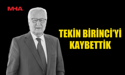 İŞ DÜNYASININ SEVİLEN İSMİ TEKİN BİRİNCİ HAYATINI KAYBETTİ