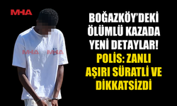 BOĞAZKÖY’DEKİ ÖLÜMLÜ KAZANIN ZANLISINA 6 GÜN DAHA TUTUKLULUK