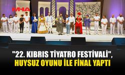 22. KIBRIS TİYATRO FESTİVALİ SONA ERDİ