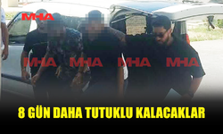 UY*ŞTURUCU ZANLILARINA 8 GÜN DAHA TUTUKLULUK