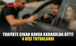 TRAFİKTE YUMRUKLAR KONUŞTU: 4 TUTUKLAMA