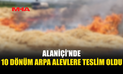 ALANİÇİ’NDE BİÇİLMEMİŞ ARPA VE ANIZ YANDI