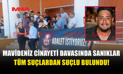 MAVİDENİZ C*NAYETİ DAVASINDA KARAR AÇIKLANDI