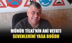 MÜNÜR TİLKİ'NİN ANİ ÖLÜMÜ SEVENLERİNİ YASA BOĞDU