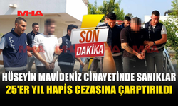 MAVİDENİZ CİNAYETİ DAVASINDA KARAR: 25 YIL CEZA ALDILAR!
