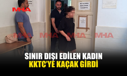 İHRAÇ EDİLDİ, YASA DIŞI YOLLARLA GERİ DÖNDÜ