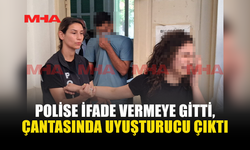 POLİSE İFADE VERMEYE GİTTİ, UY*ŞTURUCUYLA TUTUKLANDI