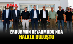 ERHÜRMAN BÖLGE HALKININ TALEPLERİNİ DİNLEDİ
