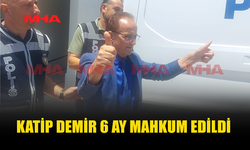 KATİP DEMİR 6 AY MAHKUM EDİLDİ...