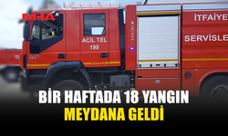 BİR HAFTADA 18 YANGIN, 2 MİLYON TL'LİK ZARAR