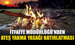 İTFAİYE'DEN ATEŞ YAKMAYIN UYARISI