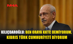 KILIÇDAROĞLU’NDAN KKTC İÇİN DİKKAT ÇEKEN ÇIKIŞ