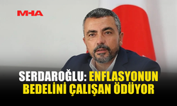 SERDAROĞLU: DÜŞÜK ÜCRET POLİTİKASI DAYATILIYOR