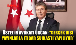 ÜSTEL’İN AVUKATI ÜRCAN: “İTİBAR SUİKASTI YAPILIYOR”