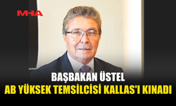 ÜSTEL'DEN KAJA KALLAS'A SERT TEPKİ