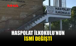 BAKANLAR KURULU KARARIYLA HASPOLAT İLKOKULU’NUN İSMİ DEĞİŞTİ