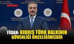 FİDAN: TÜRKİYE, KIBRIS TÜRKÜ'NÜN HAKLARINI SAVUNMAYI SÜRDÜRECEK
