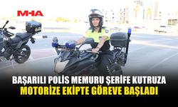ŞERİFE KUTRUZA MOTORİZE POLİS EKİBİNE KATILDI