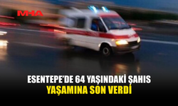 ESENTEPE’DE 64 YAŞINDAKİ ŞAHIS EVİNDE ÖLÜ BULUNDU