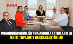 CUMHURBAŞKANLIĞI’NDA AMBALAJ ATIKLARI İÇİN ÖNEMLİ TOPLANTI