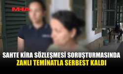 SAHTE KİRA SÖZLEŞMESİ SORUŞTURMASINDA G.A. TEMİNATA BAĞLANDI