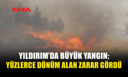 YILDIRIM'DA 150 DÖNÜM ALAN KÜLE DÖNDÜ