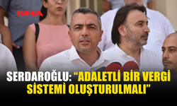 SERDAROĞLU: “FIRSATÇILIĞIN ÖNÜNE DENETİMLE GEÇİLMELİ”