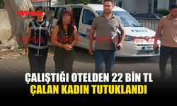 ÇALIŞTIĞI OTELDEN PARA ÇALDIĞI İDDİASIYLA TUTUKLANDI