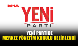 YENİ PARTİ’NİN MYK’SI BELLİ OLDU