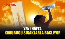 HAFTANIN İLK GÜNLERİNDE BUNALTICI SICAKLAR ETKİLİ OLACAK
