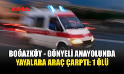BOĞAZKÖY - GÖNYELİ ANA YOLUNDA ÖLÜMLÜ KAZA