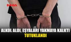 ALKOLLÜ ŞAHIS EŞYALARI ATEŞE VERDİ‚ TUTUKLANDI