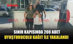 SINIR KAPISINDA YAKALANDI: ARACINDA 200 UY*ŞTURUCULU KAĞIT BULUNDU