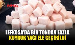 TIRIN KASASINDAN 1 TON 116 KİLO KUYRUK YAĞI ÇIKTI