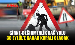 GİRNE DAĞ YOLU’NDA TRAFİK KISITLAMASI EYLÜL SONUNA KADAR SÜRECEK