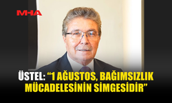 ÜSTEL: BÜYÜK BEDELLERLE KAZANILAN DEĞERLERE SAHİP ÇIKACAĞIZ
