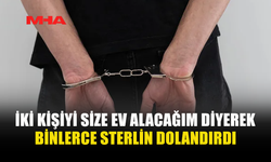 EV VAADİYLE 25 BİN STERLİN VE 70 BİN TL DOLANDIRDI!