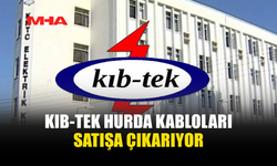 KIB-TEK HURDA KABLOLARI AÇIK ARTIRMAYLA SATACAK