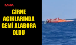 GİRNE AÇIKLARINDA GEMİ ALABORA OLDU