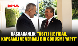 BAŞBAKANLIK: ÜSTEL İLE FİDAN ORTAK POLİTİKAYI TEYİT ETTİ