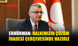 ERHÜRMAN’DAN 5+1 MESAJI: “ADIM ADIM YÜRÜYORUZ”